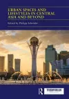 Urban Spaces and Lifestyles in Central Asia and Beyond cover