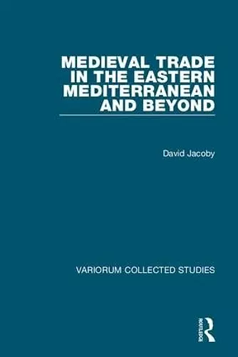 Medieval Trade in the Eastern Mediterranean and Beyond cover