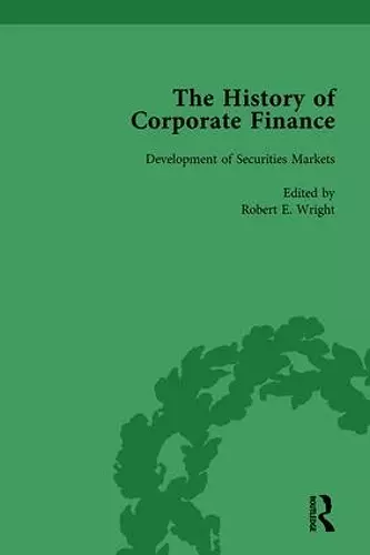 The History of Corporate Finance: Developments of Anglo-American Securities Markets, Financial Practices, Theories and Laws Vol 1 cover