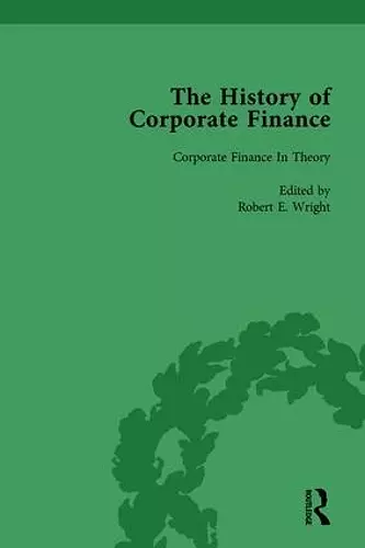 The History of Corporate Finance: Developments of Anglo-American Securities Markets, Financial Practices, Theories and Laws Vol 5 cover