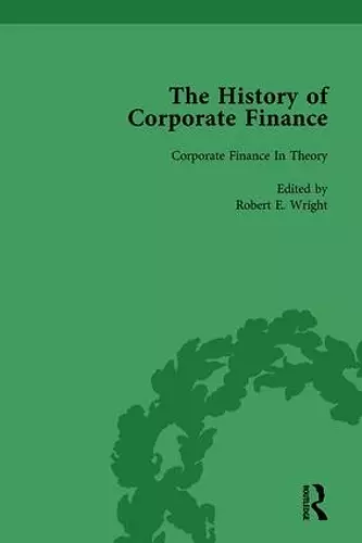 The History of Corporate Finance: Developments of Anglo-American Securities Markets, Financial Practices, Theories and Laws Vol 6 cover