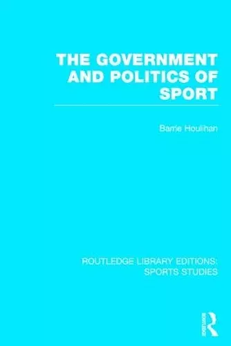 The Government and Politics of Sport (RLE Sports Studies) cover