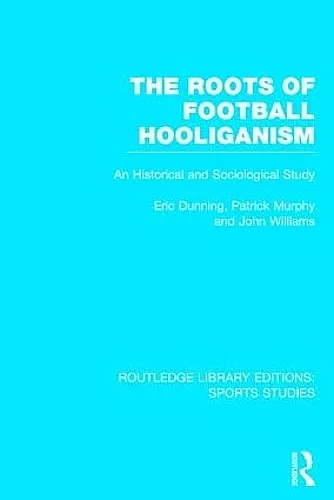 The Roots of Football Hooliganism (RLE Sports Studies) cover