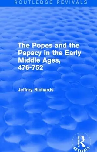 The Popes and the Papacy in the Early Middle Ages (Routledge Revivals) cover