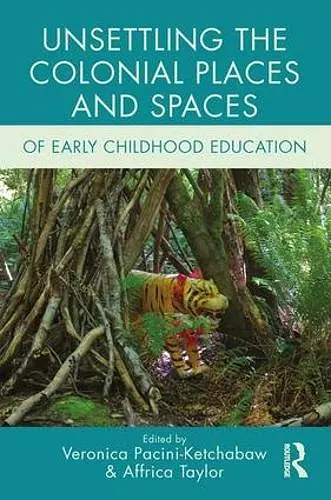 Unsettling the Colonial Places and Spaces of Early Childhood Education cover