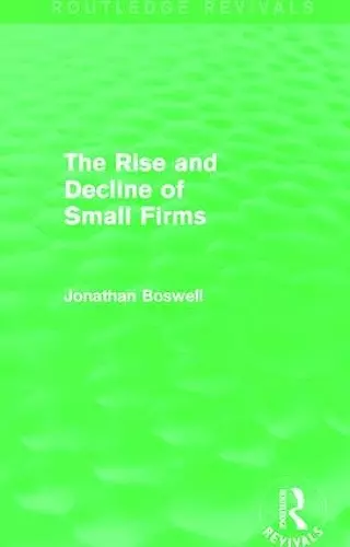 The Rise and Decline of Small Firms (Routledge Revivals) cover