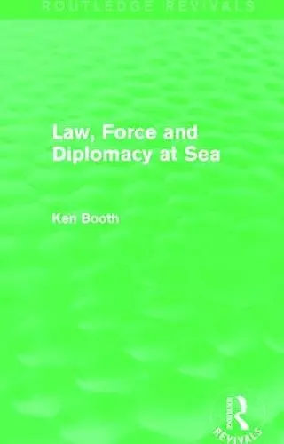 Law, Force and Diplomacy at Sea (Routledge Revivals) cover