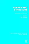 Agency and Structure (RLE Social Theory) cover