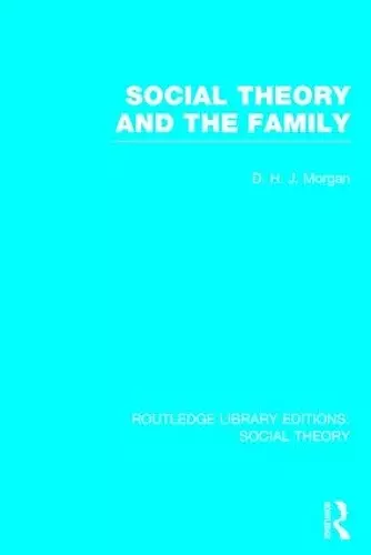 Social Theory and the Family (RLE Social Theory) cover