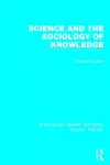 Science and the Sociology of Knowledge (RLE Social Theory) cover