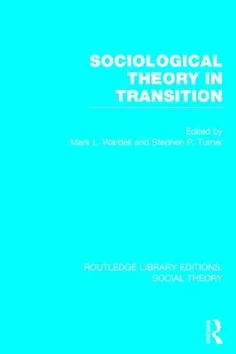 Sociological Theory in Transition (RLE Social Theory) cover