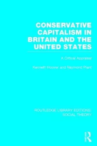 Conservative Capitalism in Britain and the United States (RLE Social Theory) cover