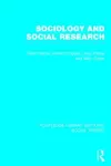 Sociology and Social Research (RLE Social Theory) cover