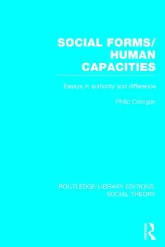 Social Forms/Human Capacities (RLE Social Theory) cover