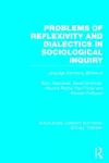 Problems of Reflexivity and Dialectics in Sociological Inquiry (RLE Social Theory) cover