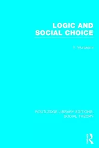 Logic and Social Choice (RLE Social Theory) cover