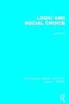 Logic and Social Choice (RLE Social Theory) cover