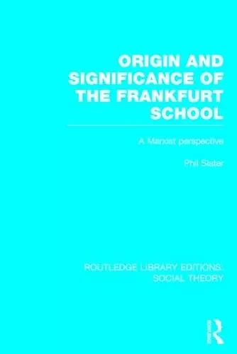 Origin and Significance of the Frankfurt School (RLE Social Theory) cover