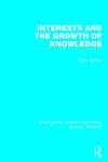 Interests and the Growth of Knowledge (RLE Social Theory) cover