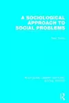 A Sociological Approach to Social Problems (RLE Social Theory) cover