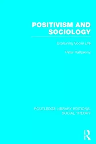 Positivism and Sociology (RLE Social Theory) cover