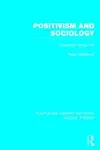 Positivism and Sociology (RLE Social Theory) cover