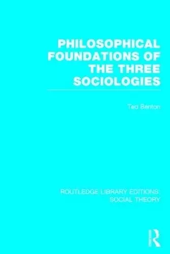 Philosophical Foundations of the Three Sociologies (RLE Social Theory) cover