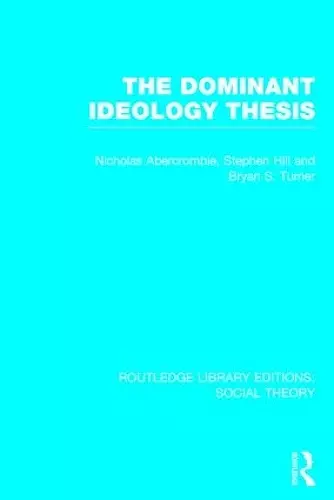 The Dominant Ideology Thesis (RLE Social Theory) cover