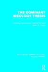 The Dominant Ideology Thesis (RLE Social Theory) cover