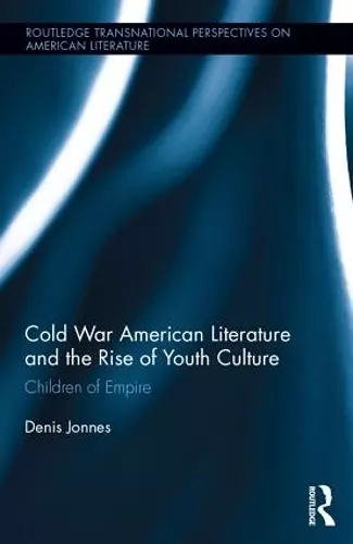 Cold War American Literature and the Rise of Youth Culture cover