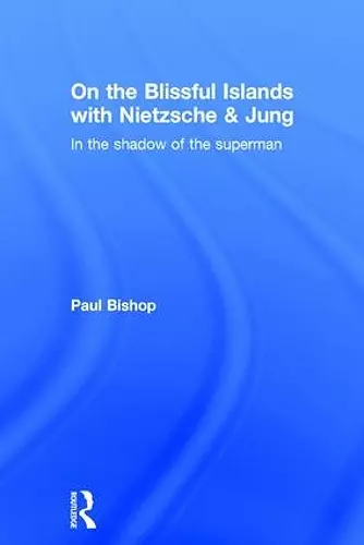 On the Blissful Islands with Nietzsche & Jung cover