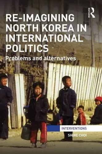 Re-Imagining North Korea in International Politics cover