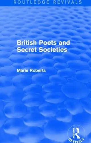 British Poets and Secret Societies (Routledge Revivals) cover