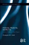 Addiction, Modernity, and the City cover