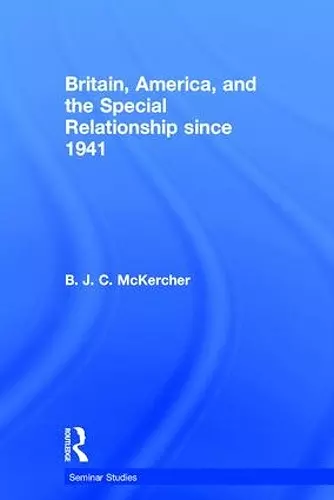 Britain, America, and the Special Relationship since 1941 cover