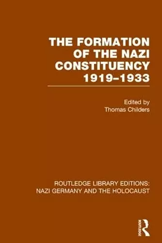 The Formation of the Nazi Constituency 1919-1933 (RLE Nazi Germany & Holocaust) cover