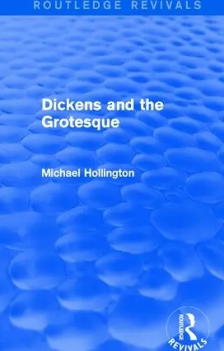 Dickens and the Grotesque (Routledge Revivals) cover