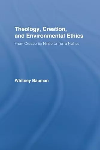 Theology, Creation, and Environmental Ethics cover