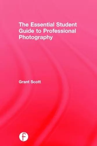 The Essential Student Guide to Professional Photography cover