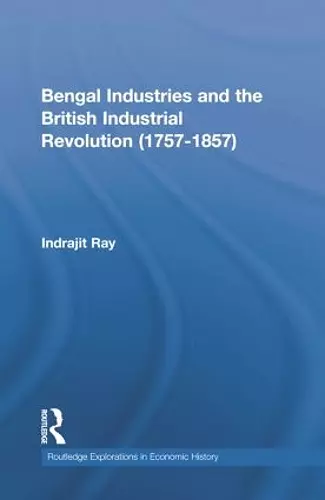 Bengal Industries and the British Industrial Revolution (1757-1857) cover