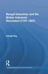 Bengal Industries and the British Industrial Revolution (1757-1857) cover