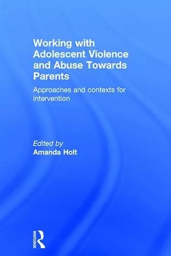 Working with Adolescent Violence and Abuse Towards Parents cover