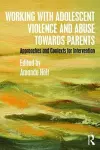 Working with Adolescent Violence and Abuse Towards Parents cover