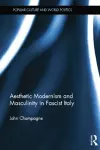 Aesthetic Modernism and Masculinity in Fascist Italy cover