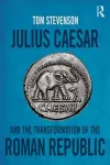 Julius Caesar and the Transformation of the Roman Republic cover