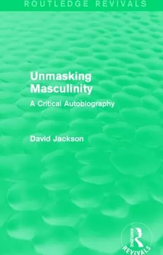 Unmasking Masculinity (Routledge Revivals) cover