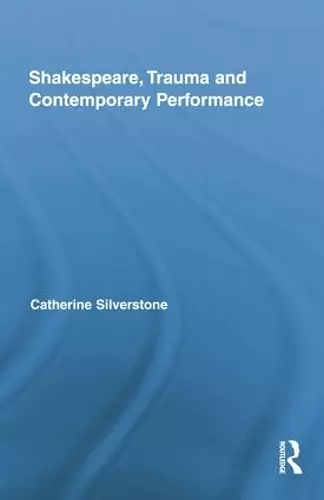 Shakespeare, Trauma and Contemporary Performance cover