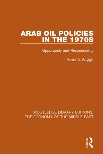 Arab Oil Policies in the 1970s (RLE Economy of Middle East) cover