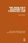 The Arab Gulf Economy in a Turbulent Age (RLE Economy of Middle East) cover