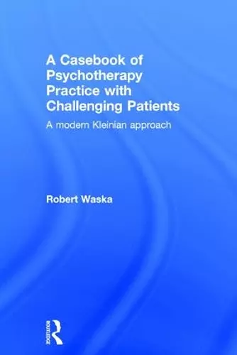 A Casebook of Psychotherapy Practice with Challenging Patients cover